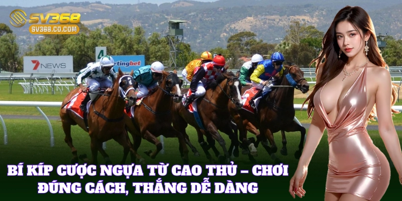 Bí kíp giúp vào tiền Cá Cược Đua Ngựa chính xác