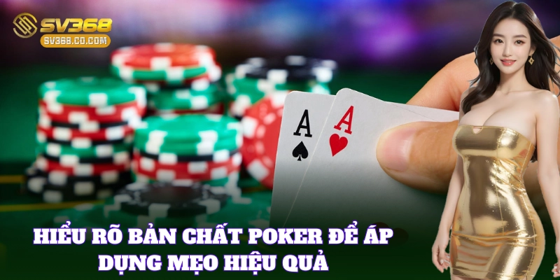 Nắm rõ khái niệm Poker để dễ dàng áp dụng mẹo chơi chuẩn