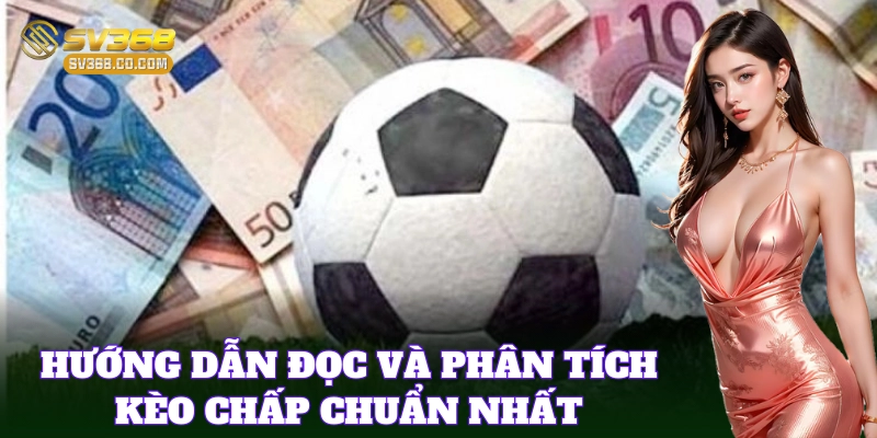 Đọc Kèo Chấp đúng cách để tăng khả năng chiến thắng